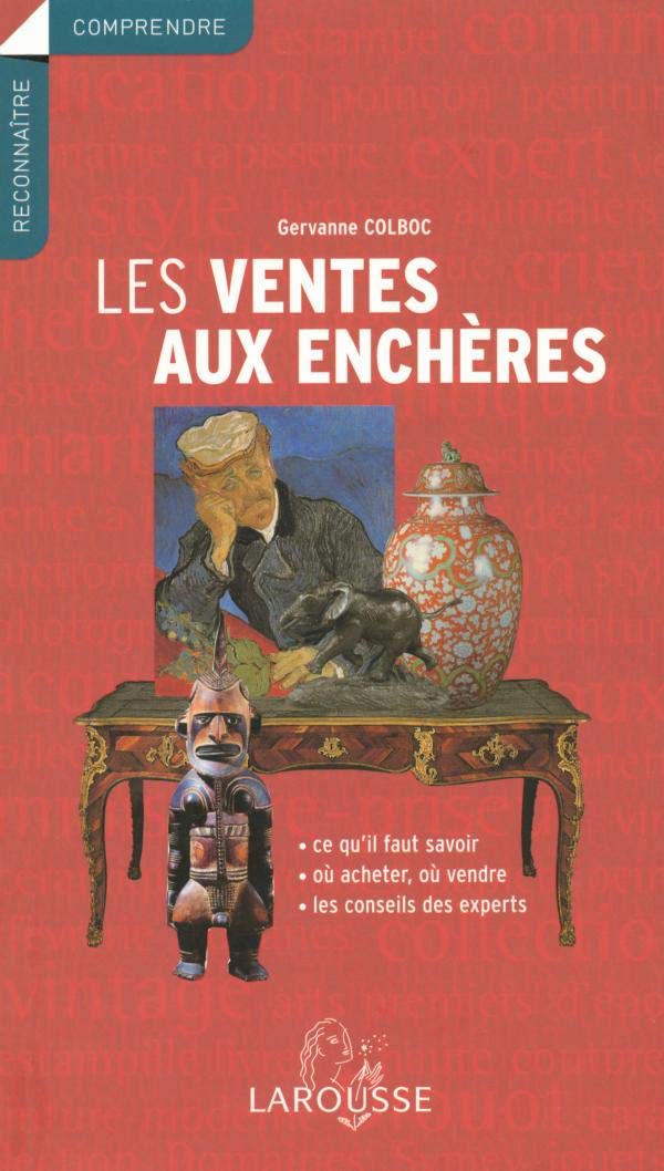 Les ventes aux enchères : Ce qu'il faut savoir, où acheter, où vendre, les conseils des experts 9782035054180