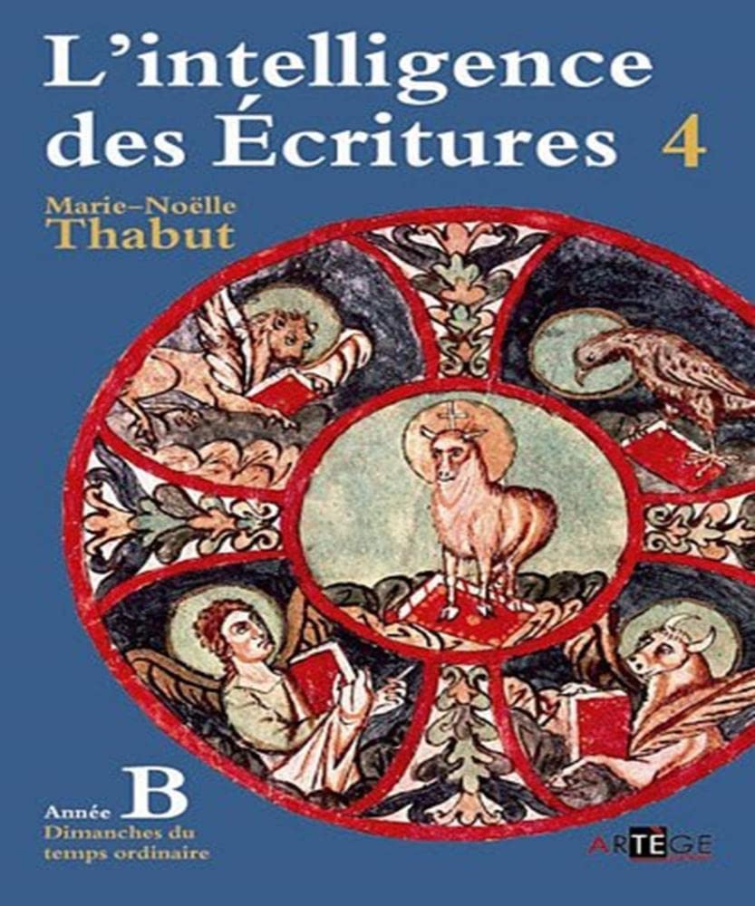 Intelligence des écritures - Volume 4 - Année B: Dimanches du temps ordinaire 9782360400645