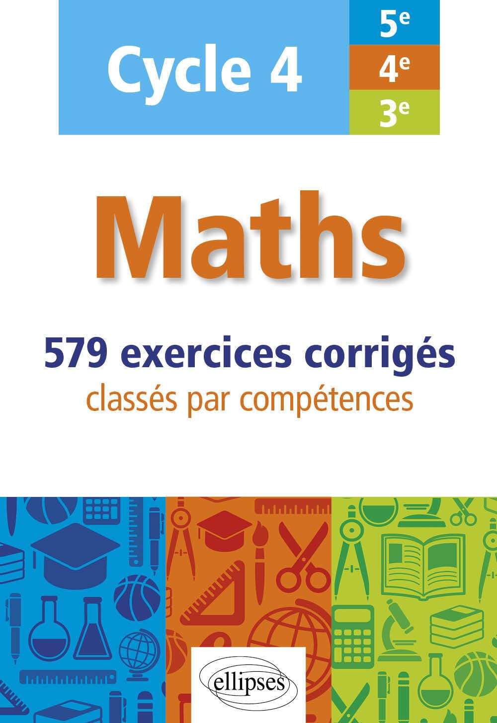 Maths cycle 4 (5e, 4e et 3e): 579 exercices corrigés classés par compétences 9782340028036