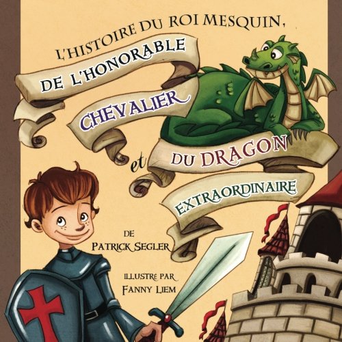 L’histoire du roi mesquin, de l’honorable chevalier et du dragon extraordinaire: (Livres enfants) 9783903080058