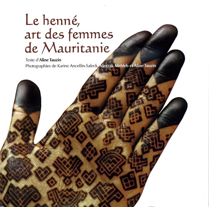 Le henné, art des femmes de Mauritanie 9782910728052