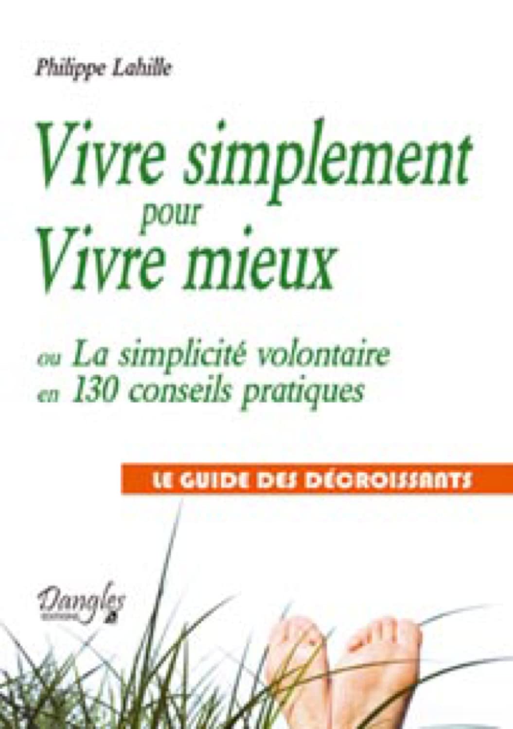 Vivre simplement pour Vivre mieux ou La simplicité volontaire en 130 conseils pratiques 9782703307921