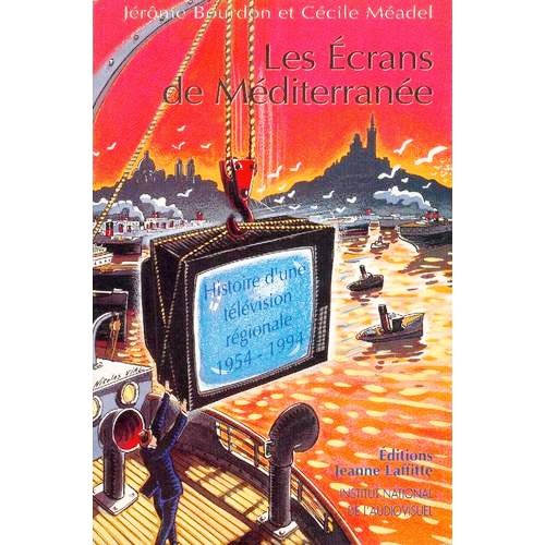 Les Écrans de Méditerranée. Histoire d'une télévision régionale, 1954-1994 9782086762560