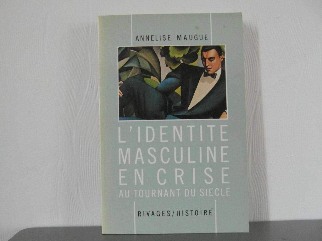 L'Identité masculine en crise au tournant du siècle, 1871-1914 9782869300705