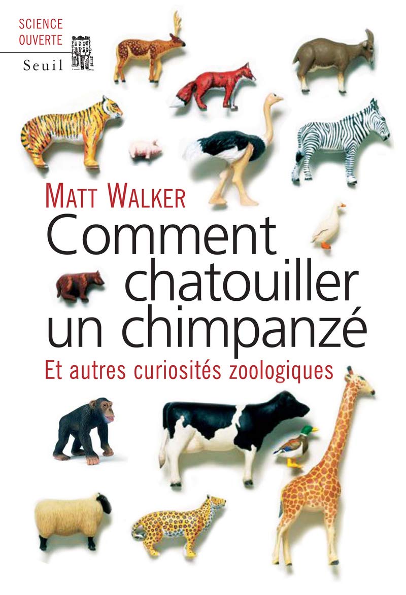 Comment chatouiller un chimpanzé: Et autres curiosités zoologiques 9782020948623