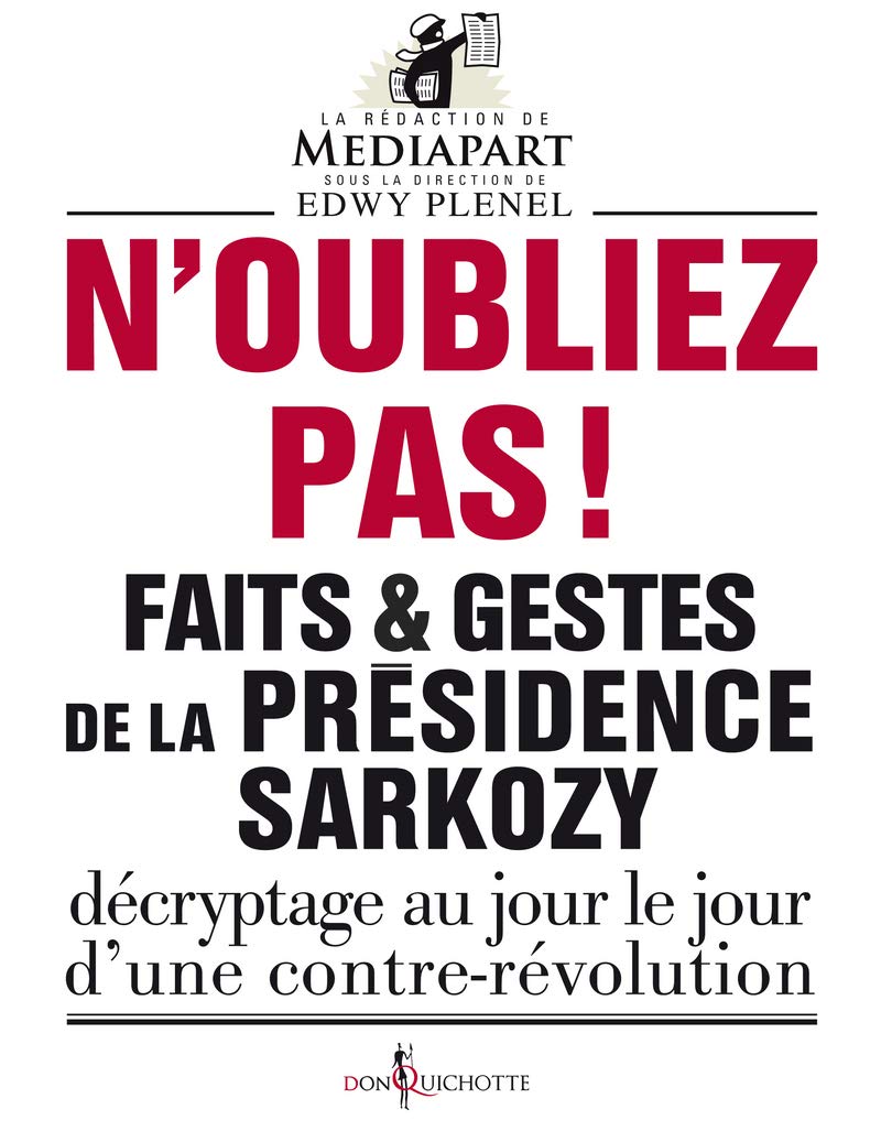 N'oubliez pas !: Faits et gestes de la présidence Sarkozy 9782359490077