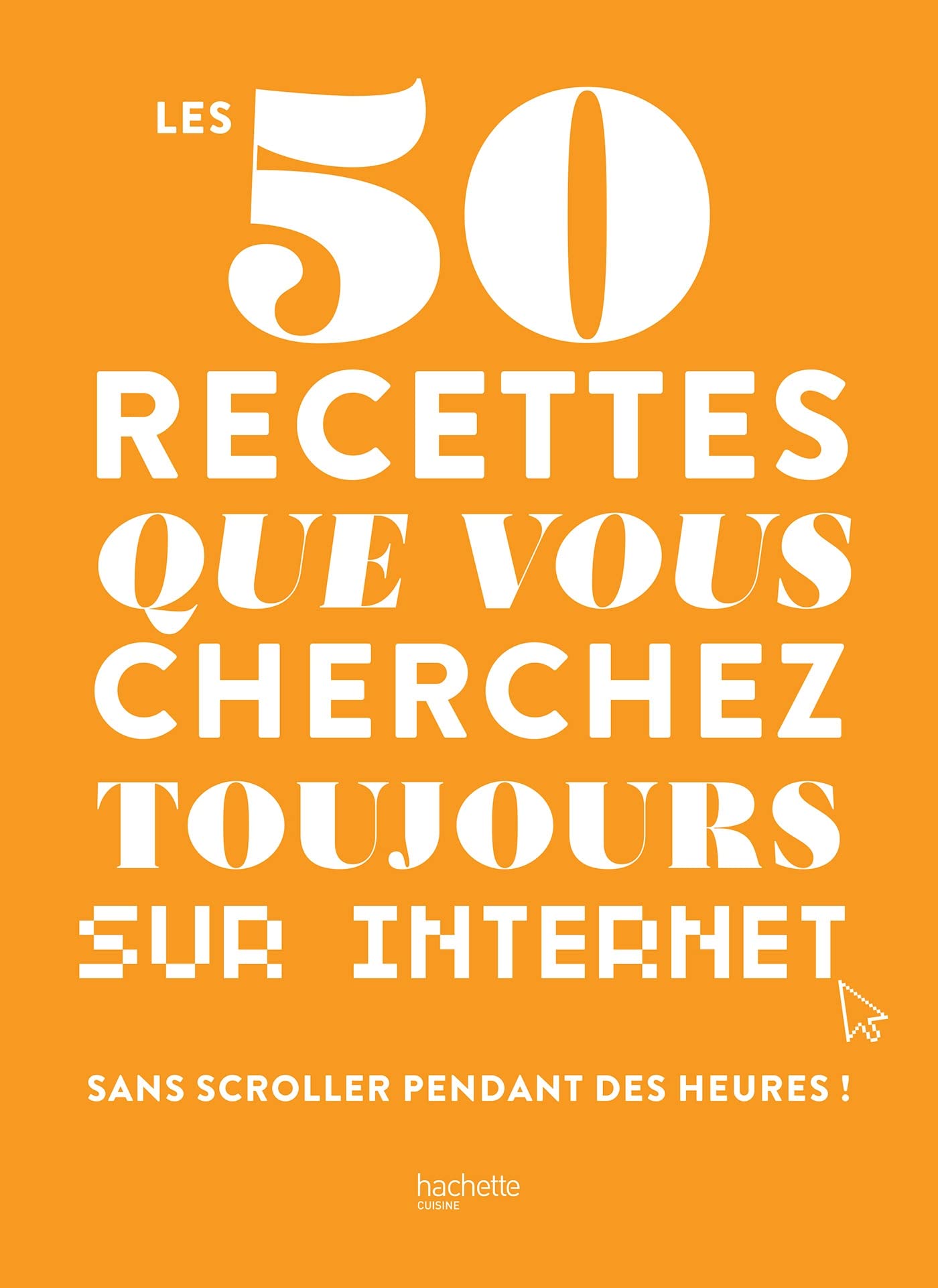 Les 50 recettes que vous cherchez toujours sur internet 9782019462062