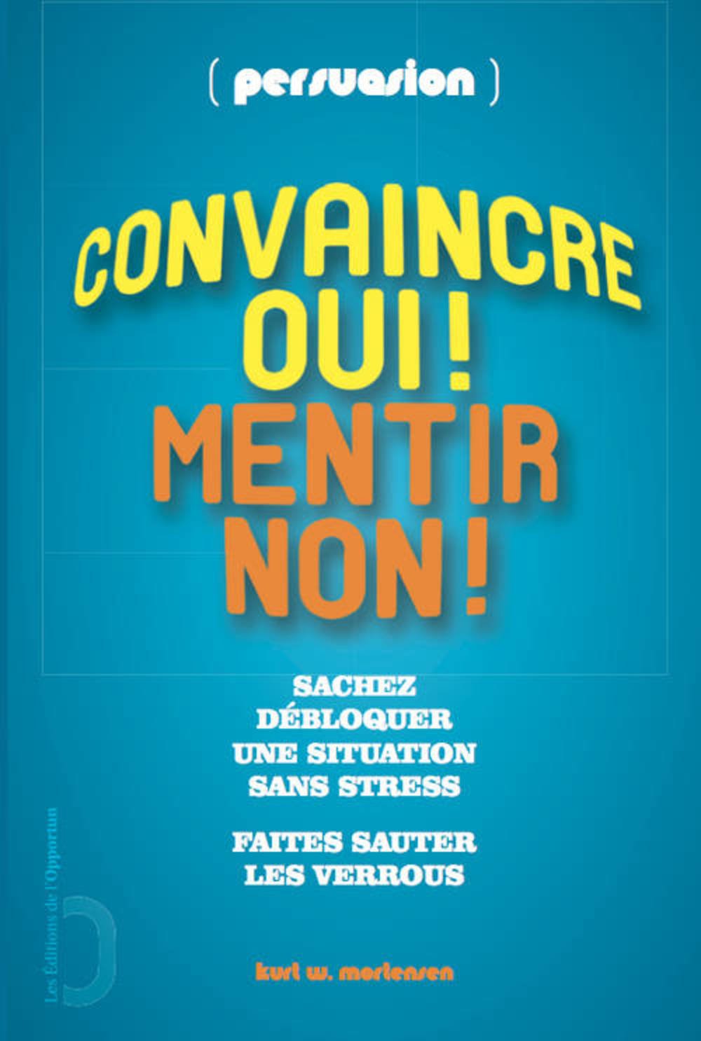 Convaincre oui ! Mentir non ! - persuasion 9782360752065