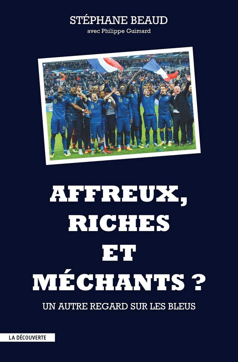 Affreux, riches et méchants ?: Un autre regard sur les Bleus 9782707182036