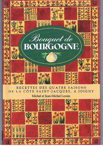 Bouquet de Bourgogne: Recettes des quatre saisons de La Côte Saint-Jacques, à Joigny 9782263001741