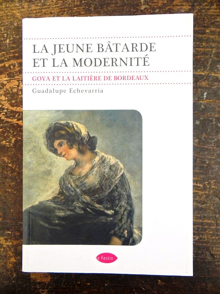 La jeune bâtarde et la modernité. Goya et la laitière de Bordeaux 9782915262520