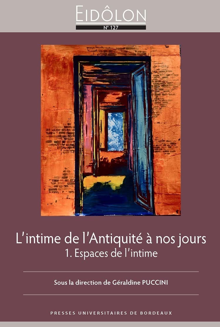 L'Intime de l'Antiquité à nos jours: 1. Espaces de l'intime 9791091052283