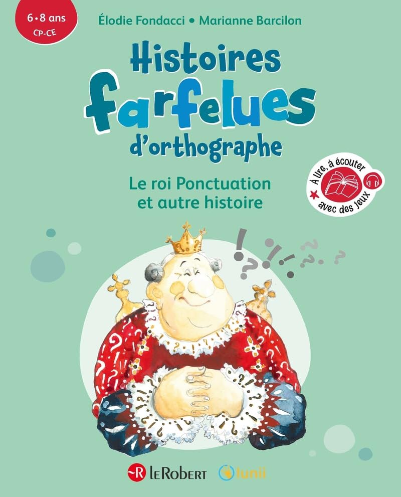 Le roi Ponctuation et autre histoire - Histoires farfelues d'orthographe - 6/8 ans - CP/CE - Cycle 2 9782321018803