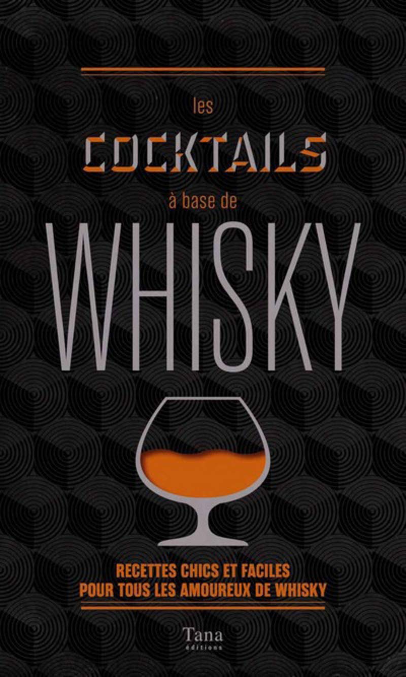 Les cocktails à base de whisky: Recettes chics et faciles pour tous les amoureux de whisky 9791030101263