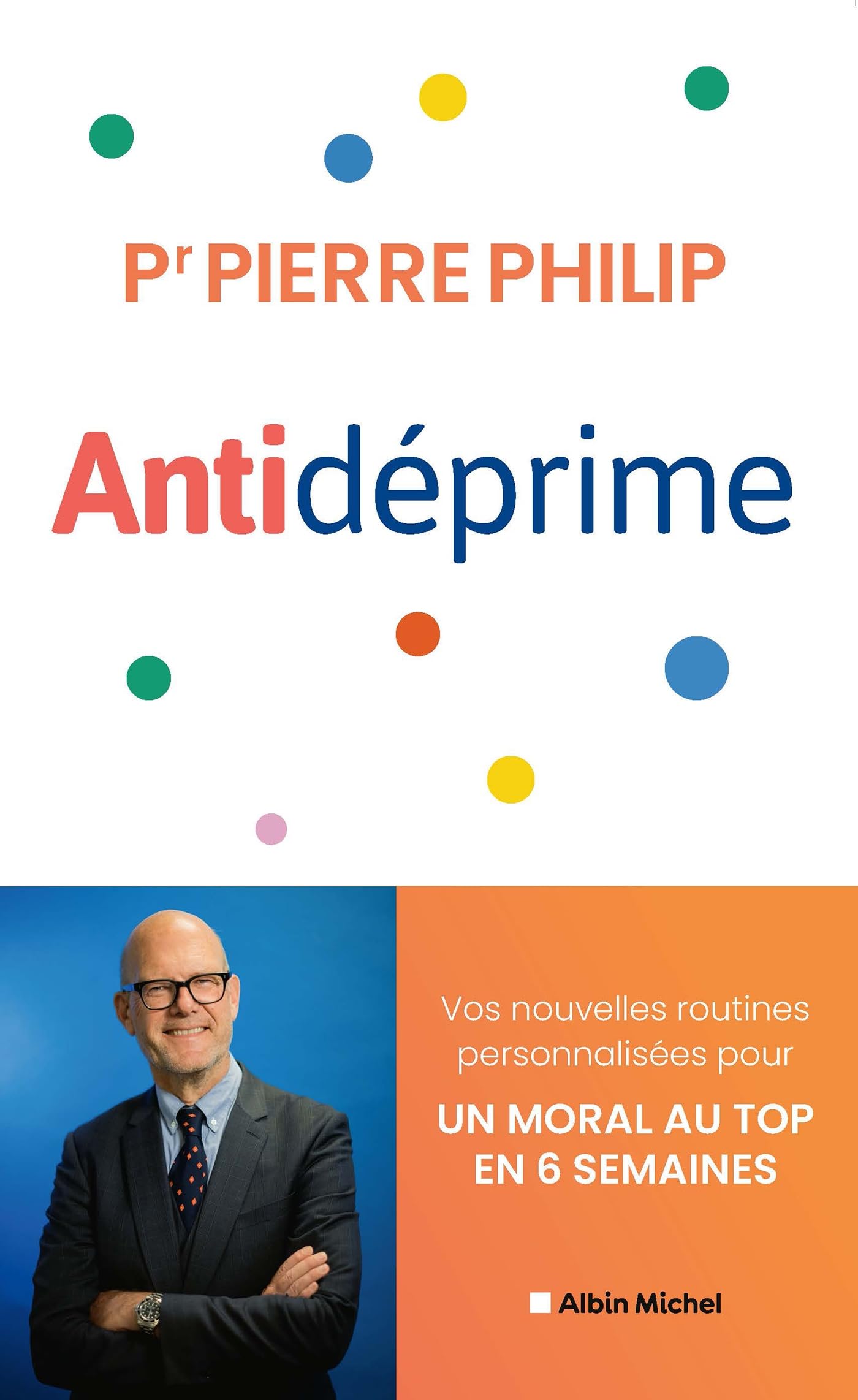 Antidéprime: Vos nouvelles routines personnalisées pour un moral au top en 6 semaines 9782226494207
