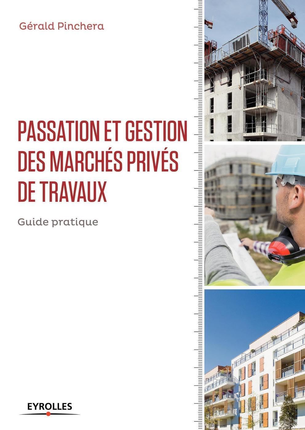 Passation et gestion des marchés privés de travaux: Guide pratique 9782212674590