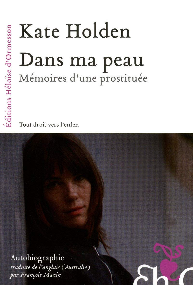 Dans ma peau - Mémoires d'une prostituée: MEMOIRES D'UNE PROSTITUEE 9782350871165