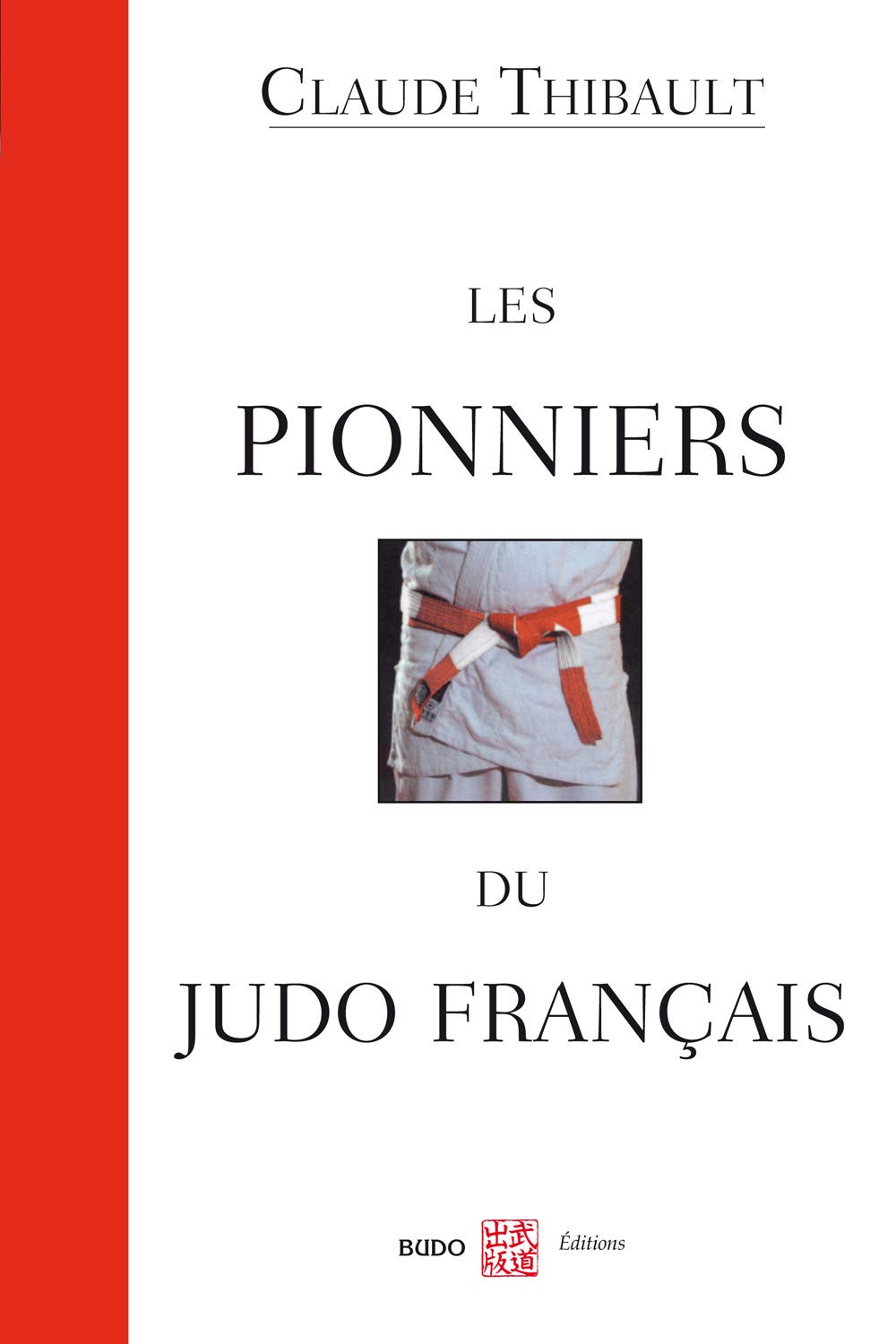 Les pionniers du judo français: entretiens avec Claude Thibault 9782846172813