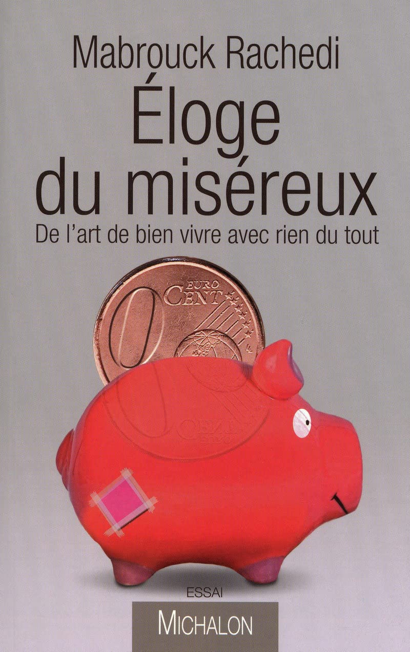 Eloge du miséreux: De l'art de bien vivre avec rien du tout: De lart de bien vivre avec rien du tout 9782841864065