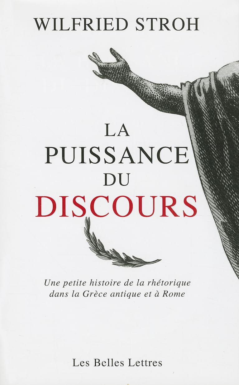 La puissance du discours: Une petite histoire de la rhétorique dans la Grèce antique et à Rome 9782251346045