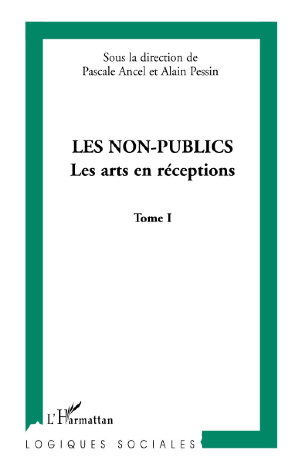 Les non-publics: Les arts en réception Tome I 9782747560825