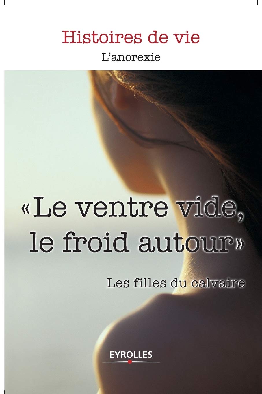 Le ventre vide, le froid autour : L'anorexie 9782212551617