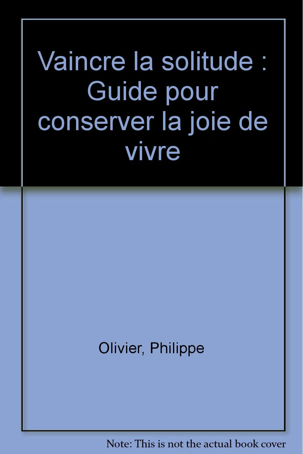 Vaincre la solitude: Guide pour conserver la joie de vivre 9782732805382