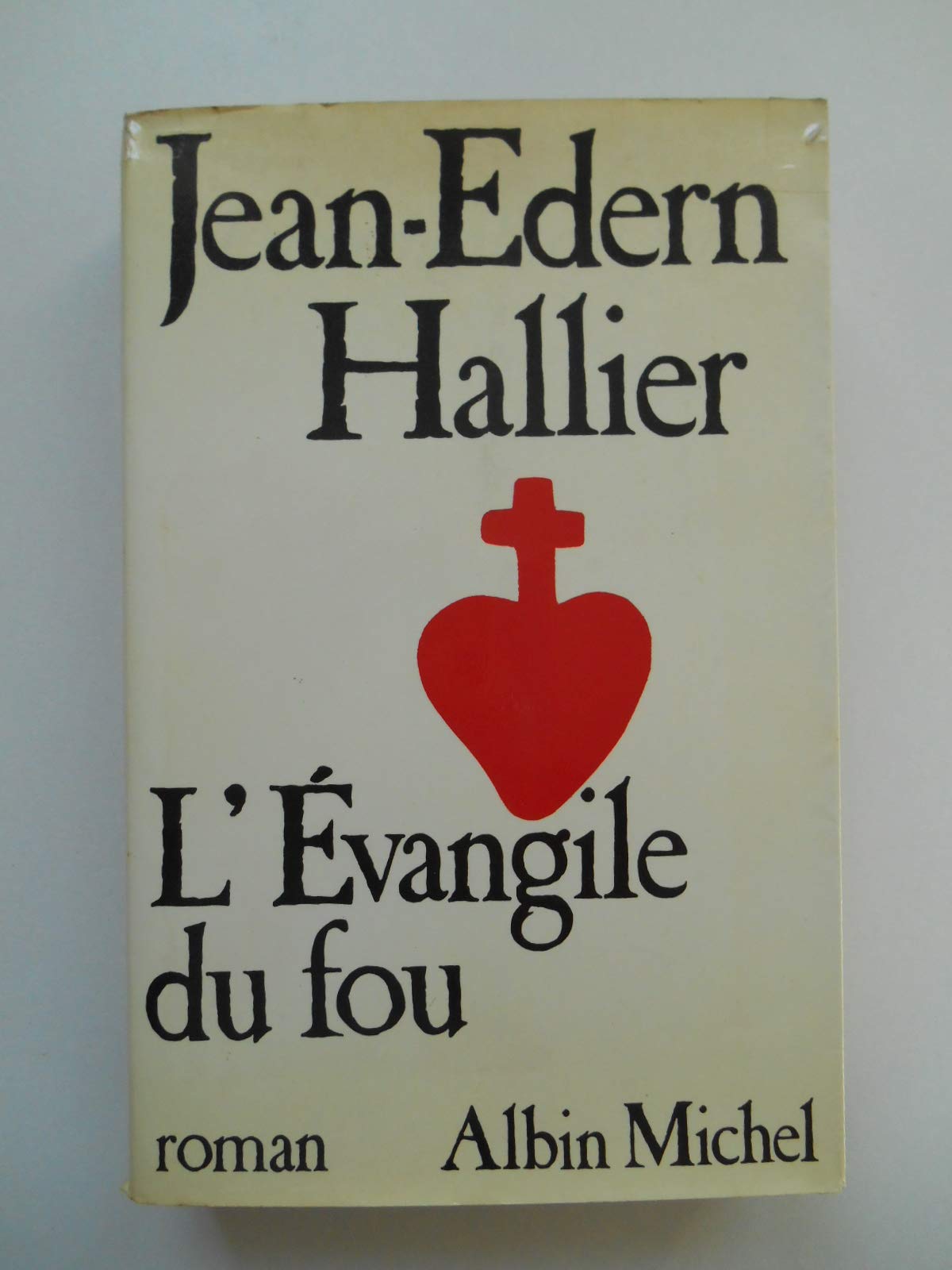 L'Evangile Du Fou. Charles De Foucauld Le Manuscrit De Ma Mere Morte 9782226026255