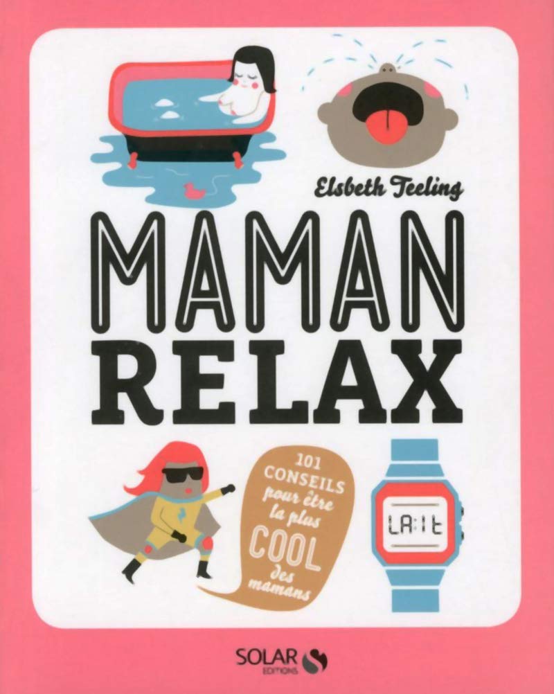 Maman relax - 101 conseils pour être la plus cool des mamans 9782263063107