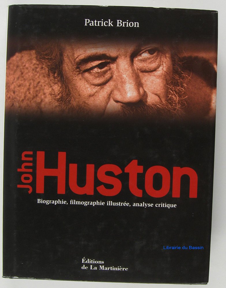 John Huston : Biographie, filmographie illustrée, analyse critique 9782732429618