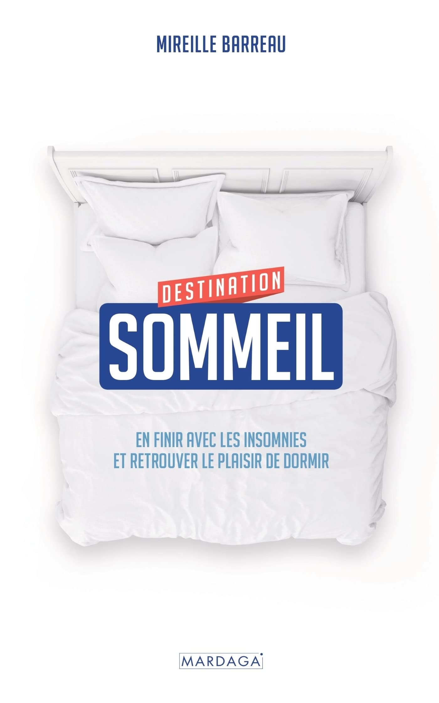 Destination sommeil: En finir avec les insomnies et retrouver le plaisir de dormir 9782804709853