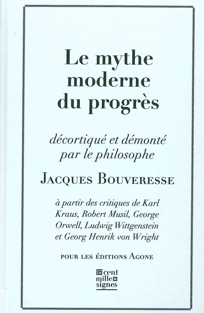 Le mythe moderne du progrès: La critique de Karl Kraus, de Robert Musil, de George Orwell, de Ludwig Wittgenstein et de Georg Henrik von Wright 9782748903089