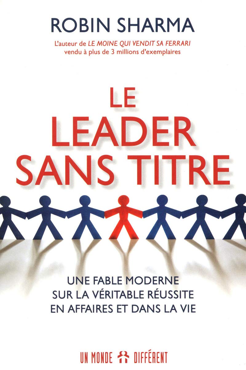 LE LEADER SANS TITRE: UNE FABLE MODERNE SUR LA VÉRITABLE RÉUSSITE EN AFFAIRE ET DANS LA VIE 9782892257328