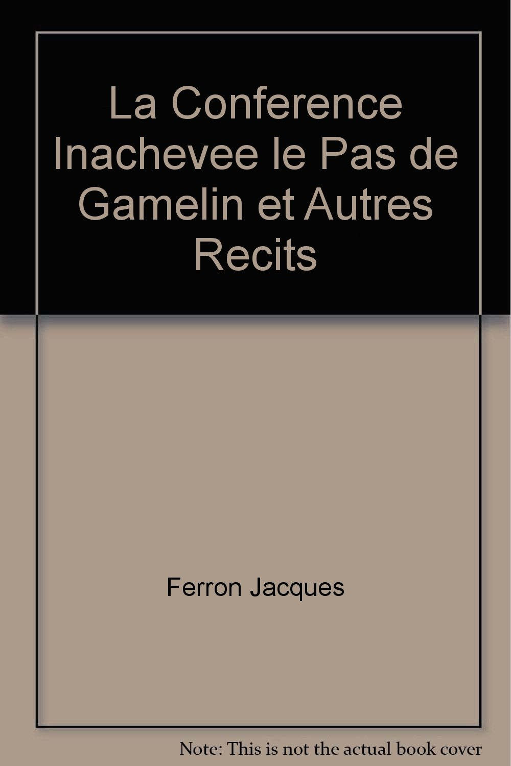 La conference inachevee le pas de gamelin et autres recits 9782894850664