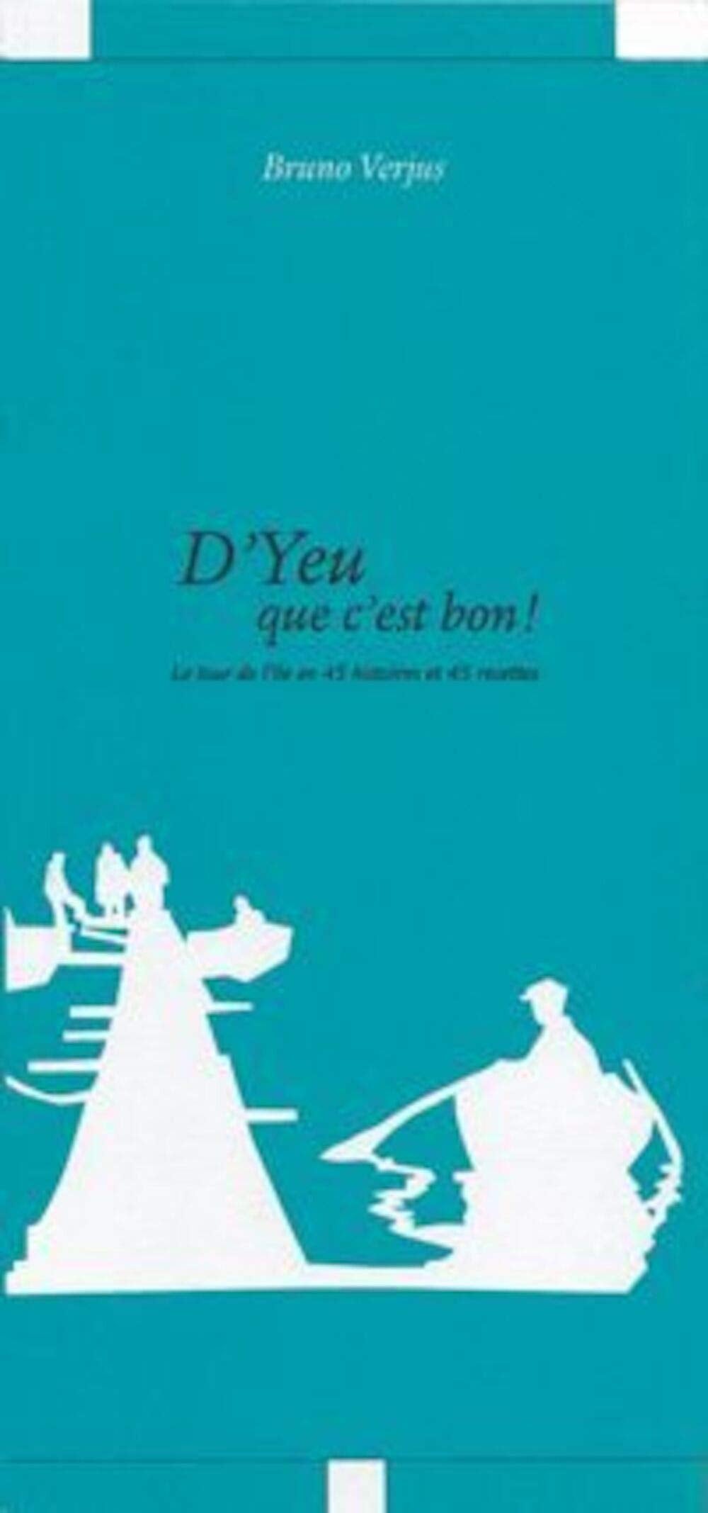 D'Yeu que c'est bon: Le tour de l'Île d'Yeu en 45 histoires et 45 recettes 9782352550303