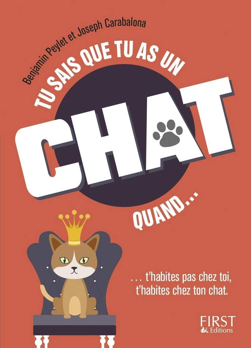 Tu sais que tu as un chat quand...: ... t'habites pas vraiment chez toi. T'habites chez ton chat. 9782412016282