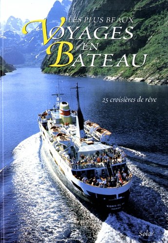 Les Plus Beaux Voyages En Bateau. 25 Croisieres De Reve 9782263026607