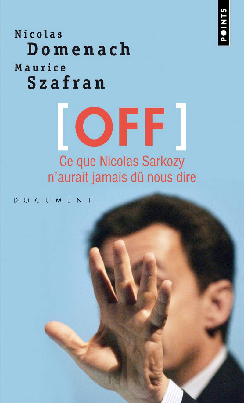 Off: Ce que Nicolas Sarkozy n'aurait jamais dû nous dire 9782757825648