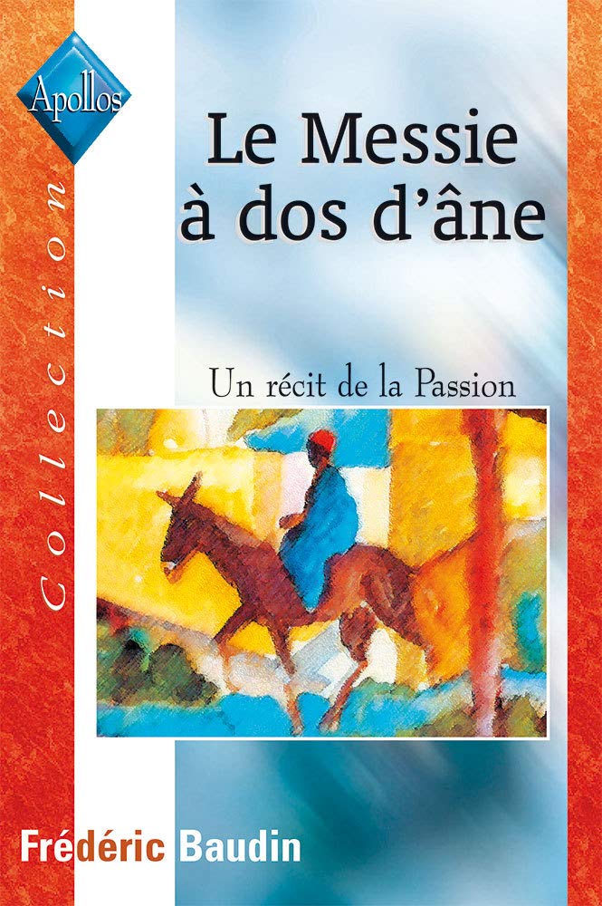 Le Messie à dos d'âne. Un récit de la Passion. 9782911260551