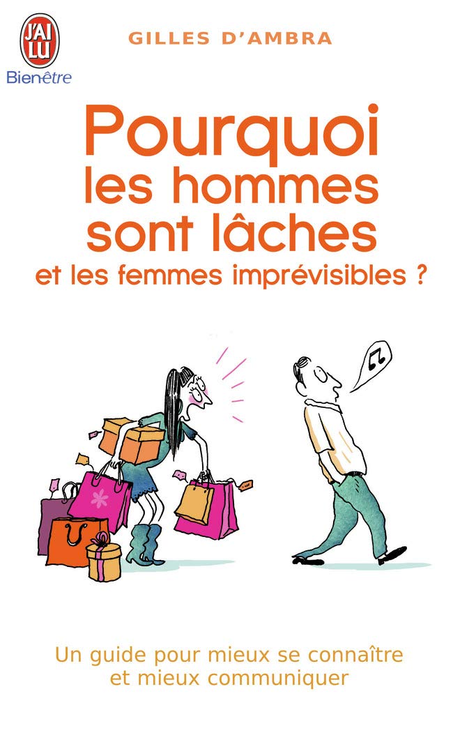 Pourquoi les hommes sont lâches et les femmes imprévisibles: Un guide pour mieux se connaître et mieux communiquer 9782290021248