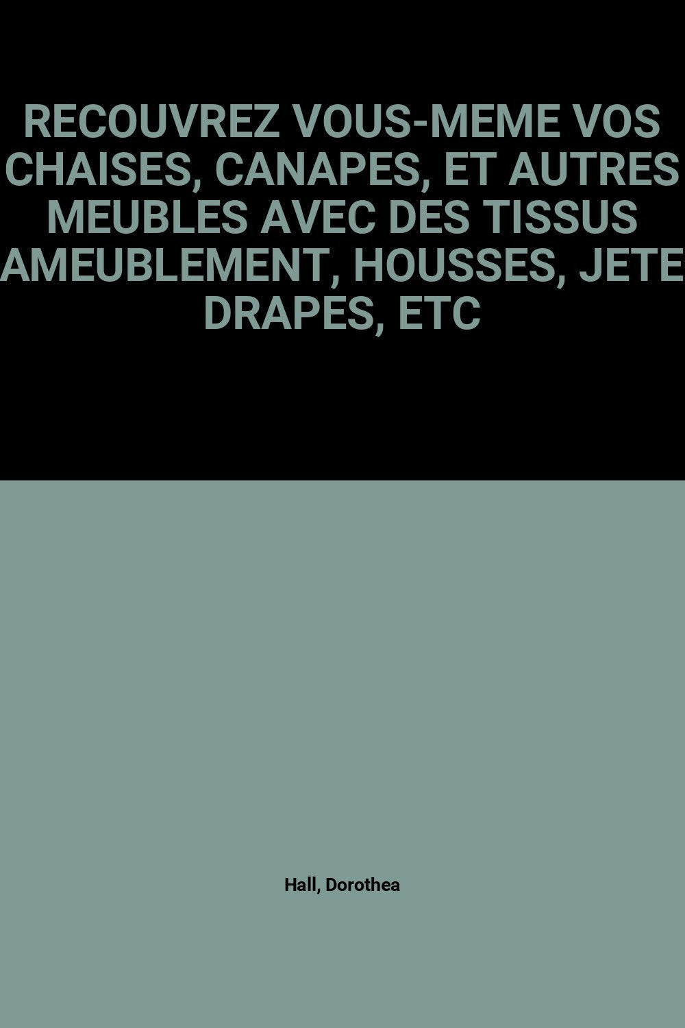 Recouvrez Vous-Meme Vos Chaises, Canapes, Et Autres Meubles Avec Des Tissus D'Ameublement, Housses, Jetes, Drapes, Etc 9782803430215