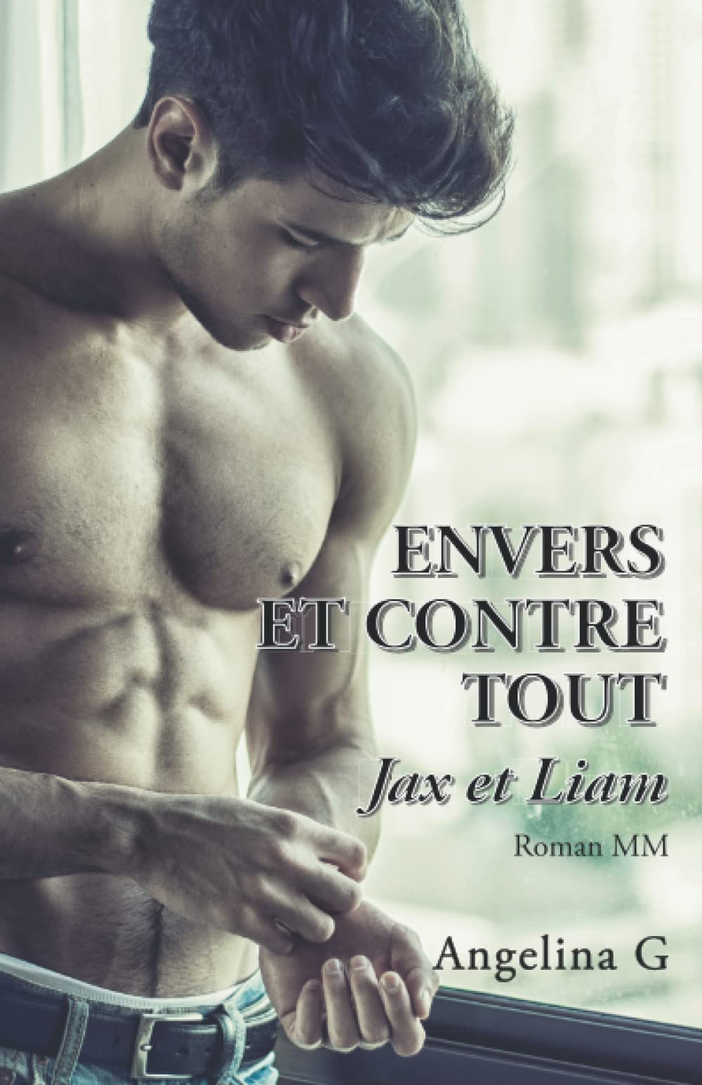 Envers et contre tout - Jax et Liam: Une attraction intense et interdite, une histoire d'amour MM gay 9782956994305