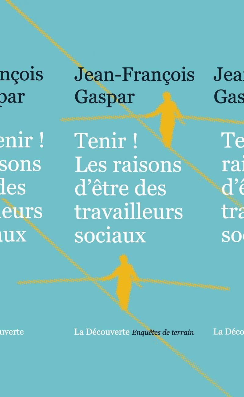 Tenir ! Les raisons d'être des travailleurs sociaux: Les raisons d'être des travailleurs sociaux 9782707174277