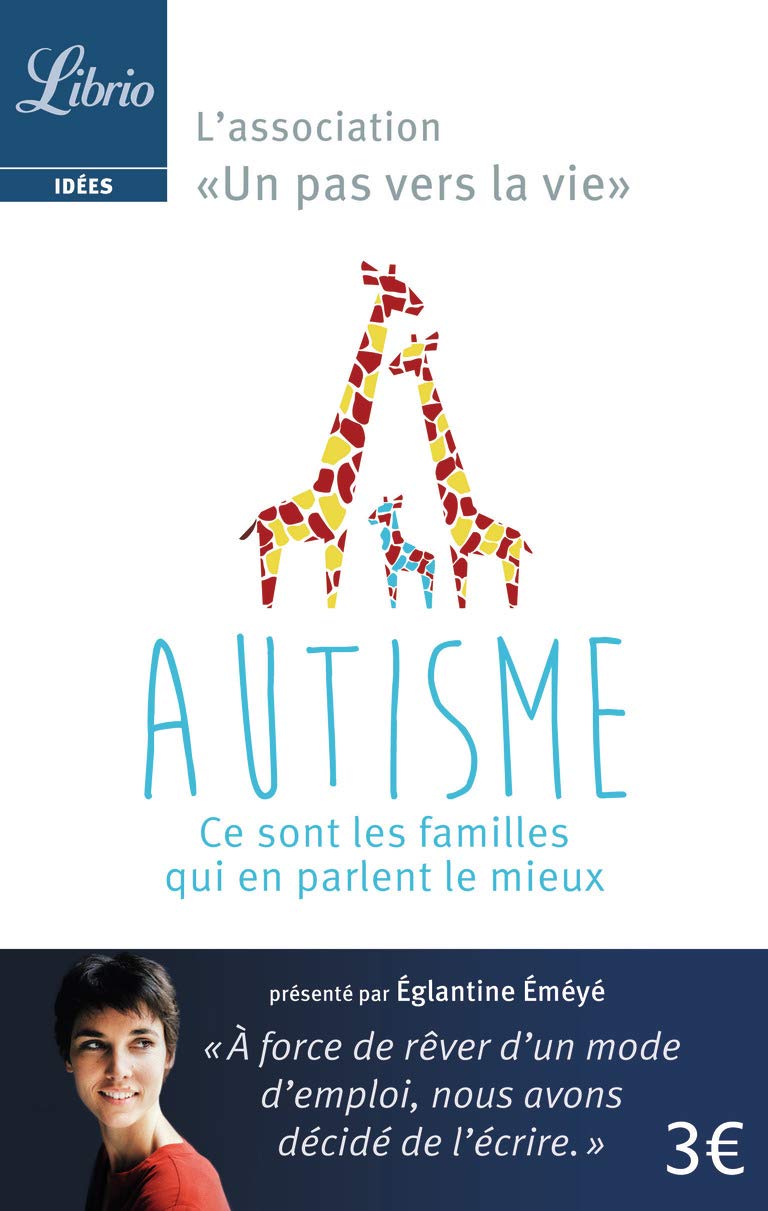 Autisme : ce sont les familles qui e parlent le mieux: Les parents membres de l'association «Un pas vers la vie» et Églantine Éméyé 9782290120538