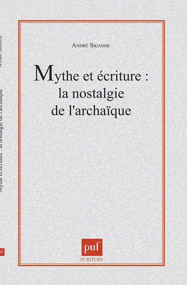 Mythe et écriture : la nostalgie de l'archaïque : La nostalgie de l'archaïque 9782130498865