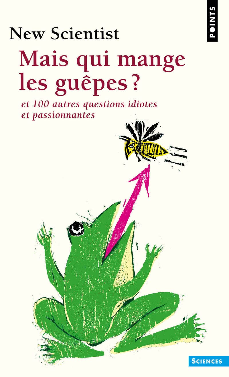 Mais qui mange les guêpes ?: Et 100 autres questions idiotes et passionnantes 9782757807927