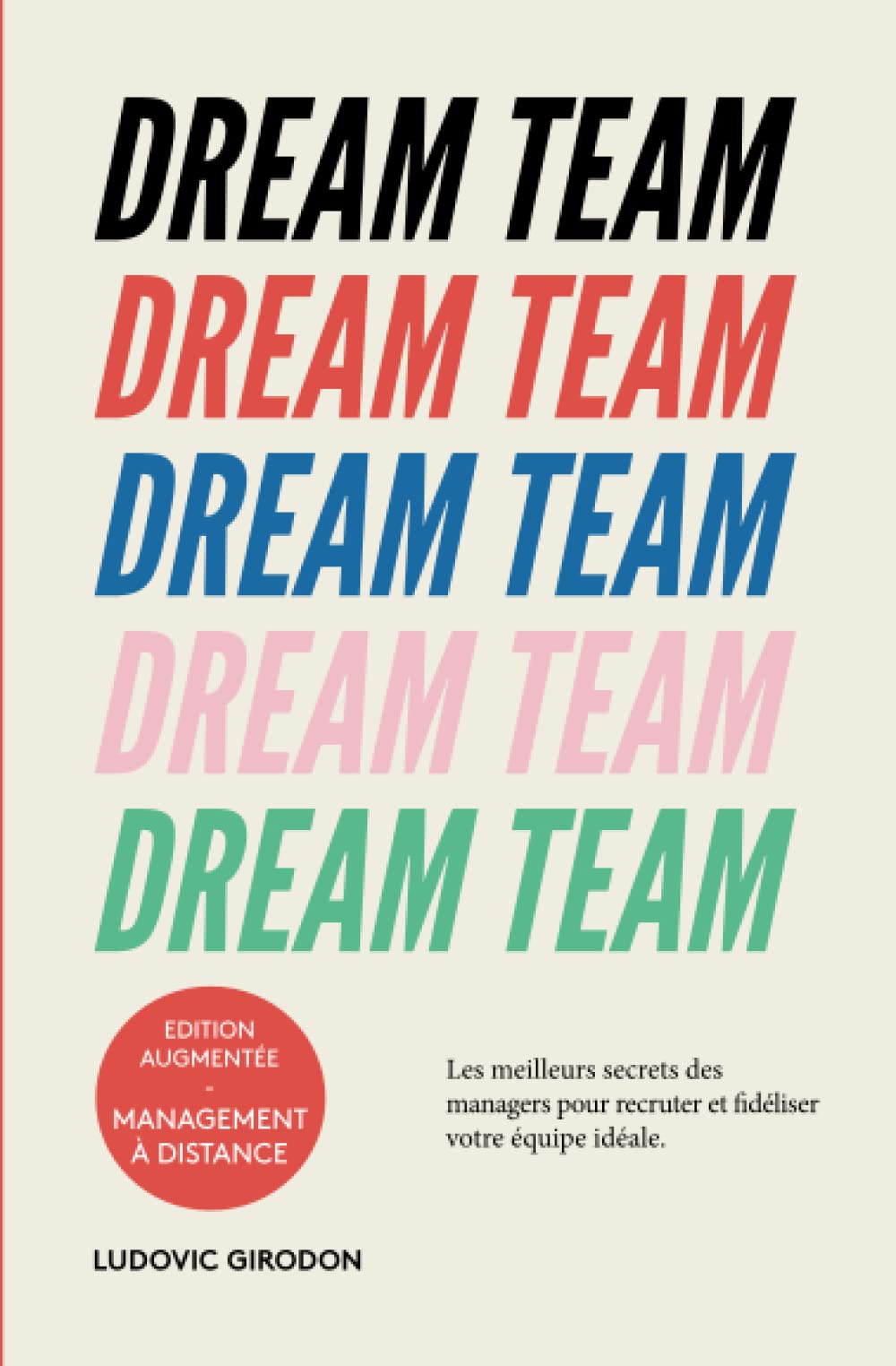 Dream Team: Les meilleurs secrets des managers pour recruter et fidéliser votre équipe idéale 9782957007912
