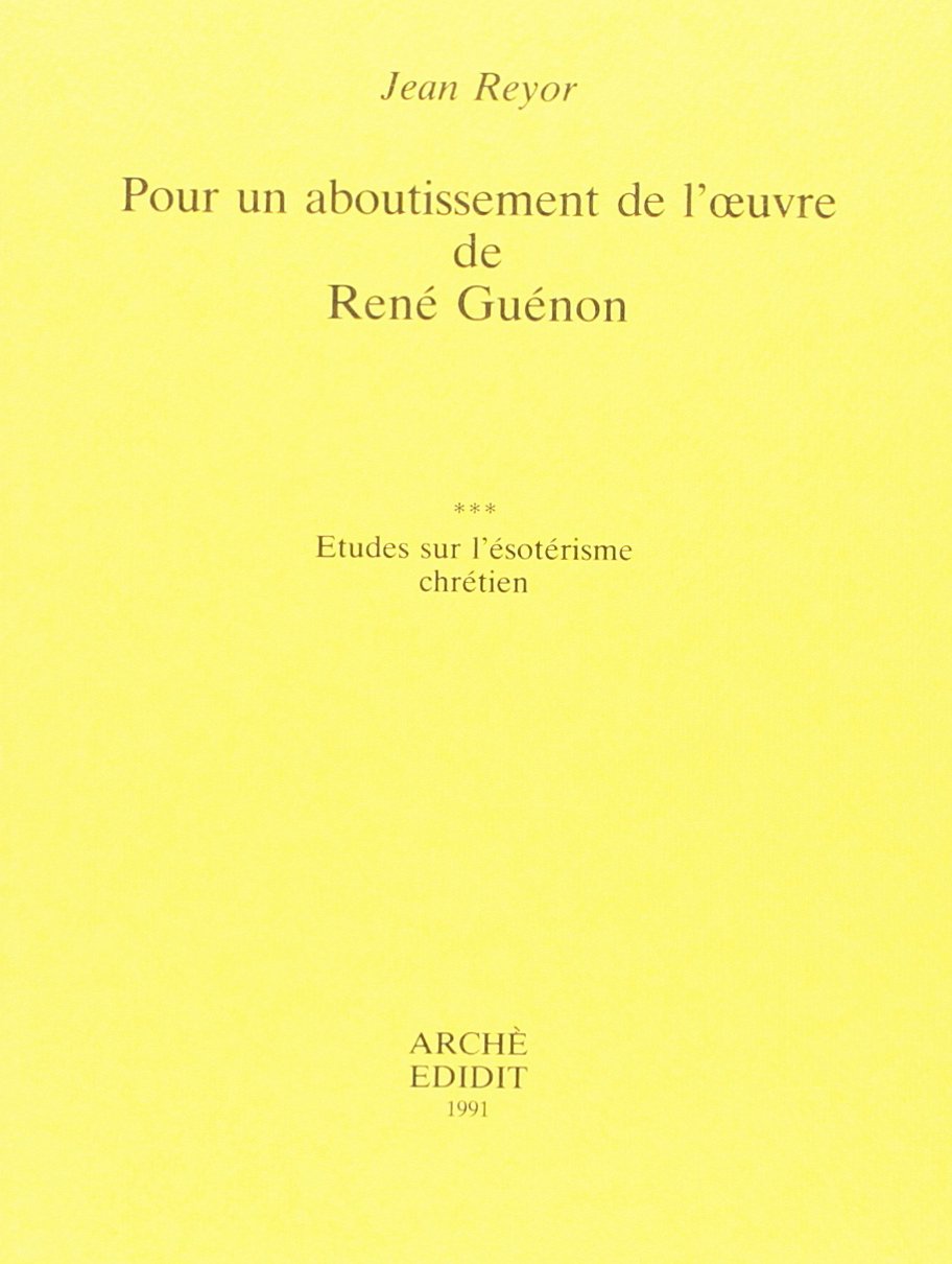 Pour un aboutissement de l'œuvre de René Guénon : III - Etudes sur l'ésotérisme chrétien 9788872521564