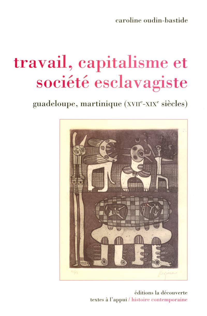 Travail, capitalisme et société esclavagiste: Guadeloupe, Martinique (XVIIe-XIXe siècle) 9782707145536