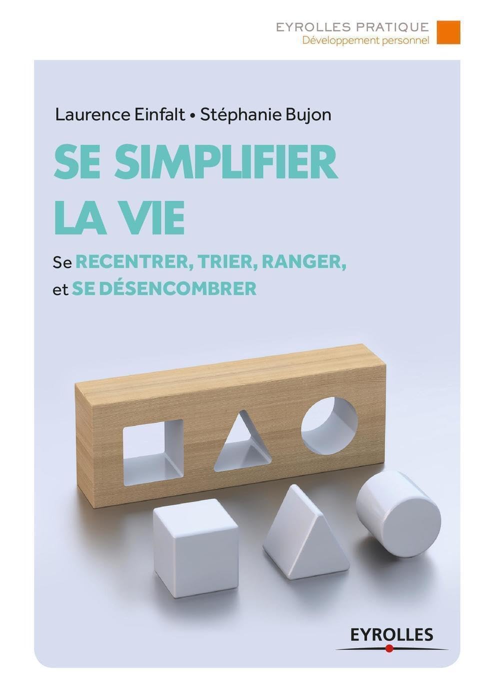 Se simplifier la vie: Se recentrer, trier, ranger et se désencombrer. 9782212564495
